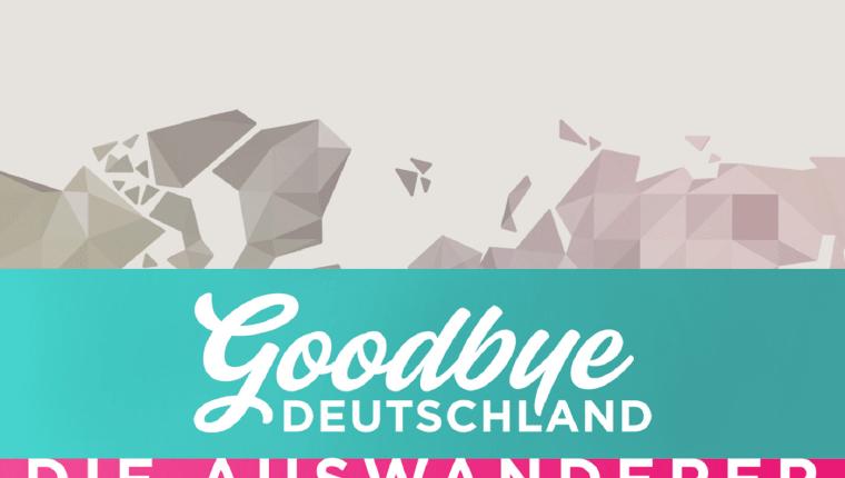 Goodbye Deutschland! Liebe bis ans Ende der Welt