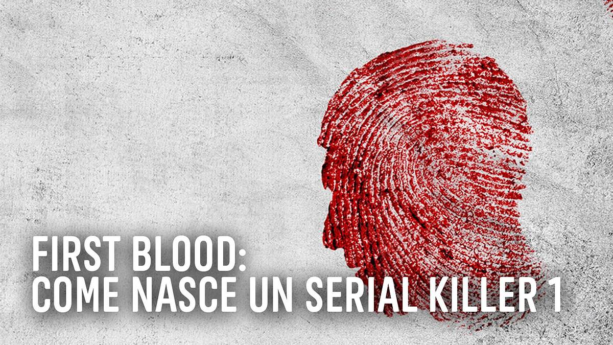 first blood - die geburt eines serienmörders