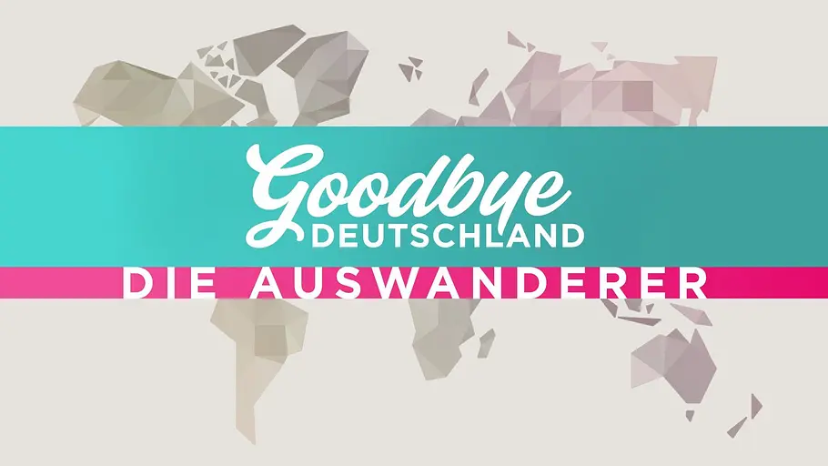 Goodbye Deutschland! Die Auswanderer goodbye deutschland! die auswanderer