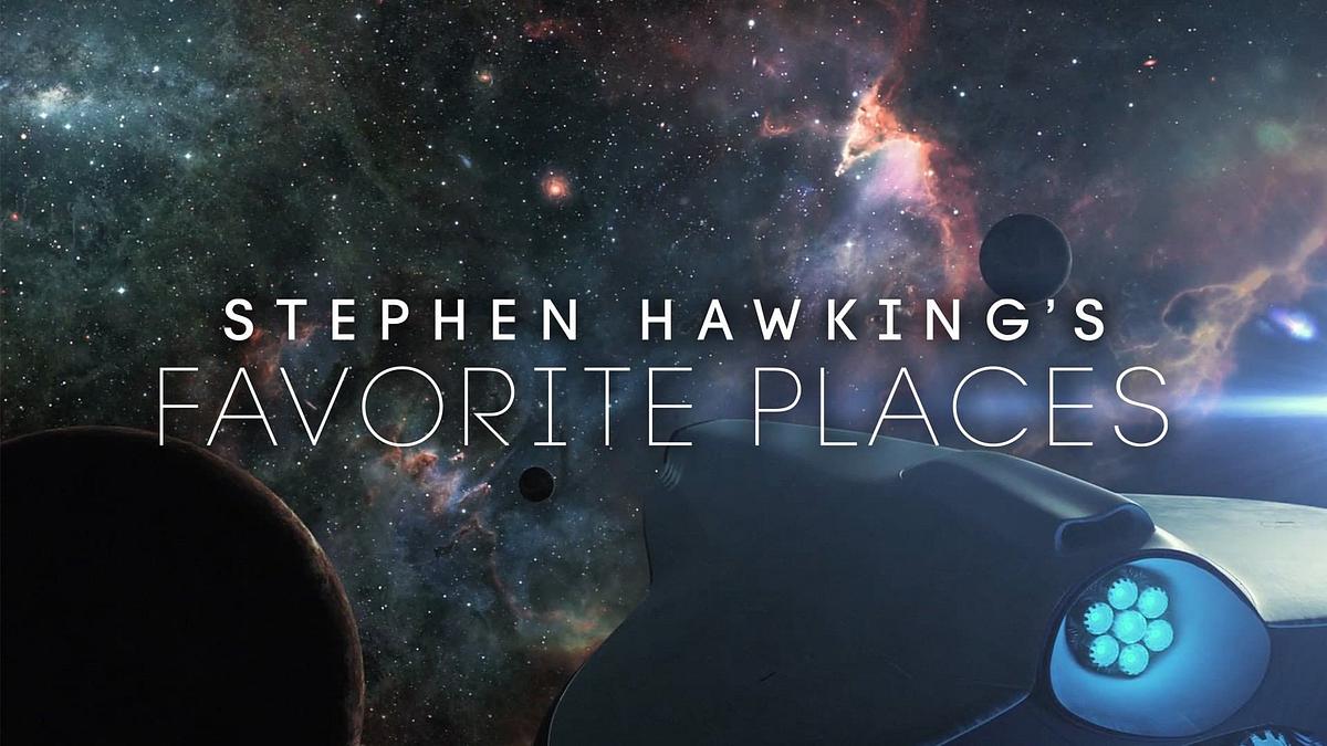 Stephen Hawking's Favorite Places Stephen Hawking's Favorite Places