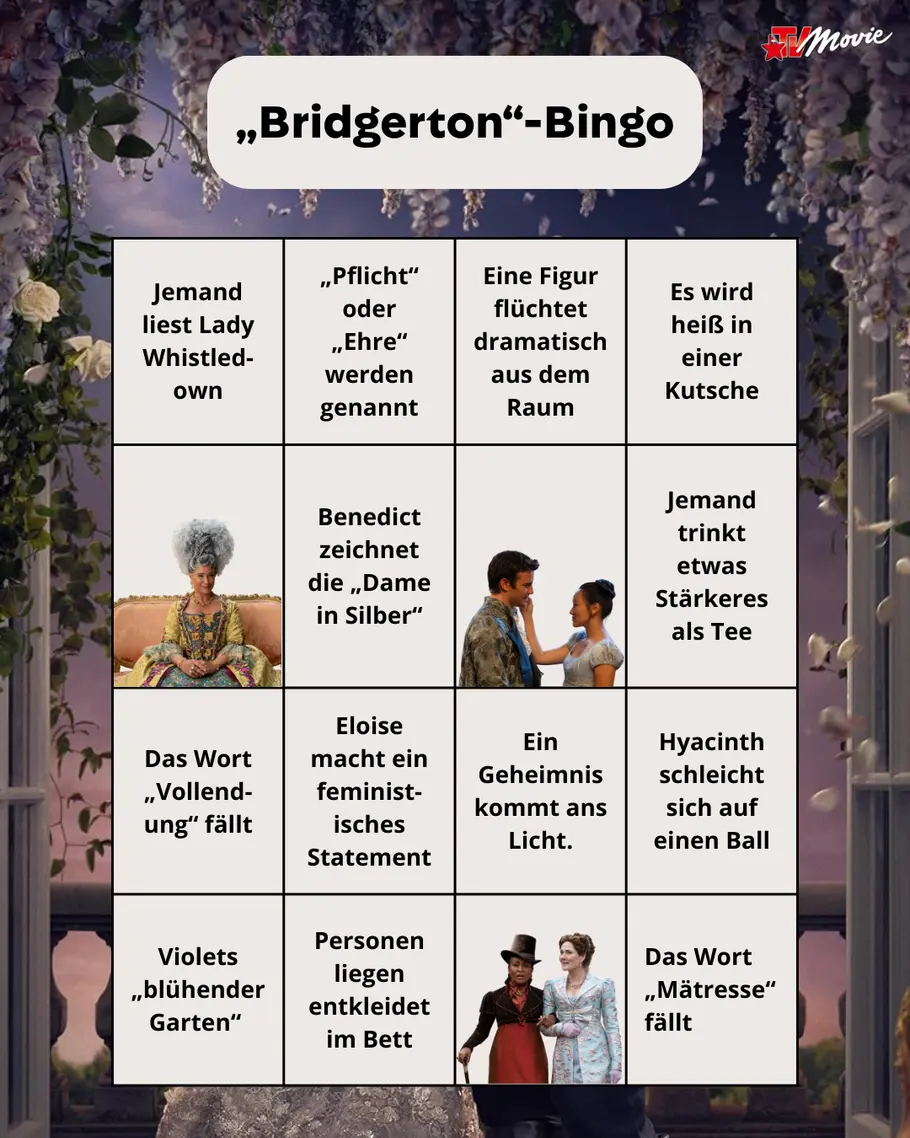Bridgerton Bingo Eine mit Blumen verzierte Bingo-Karte zum Thema „Bridgerton“. In den Feldern stehen typische Serienmomente wie „Jemand liest Lady Whistledown“, „Pflicht oder Ehre werden genannt“, „Eine Figur flüchtet dramatisch aus dem Raum“, „Es wird heiß in einer Kutsche“, „Benedict zeichnet die ‚Dame in Silber‘“, „Eloise macht ein feministisches Statement“, „Violets blühender Garten“ oder „Das Wort ,Mätresse‘ fällt“. Manche Felder sind mit passenden Serienszenen bebildert.