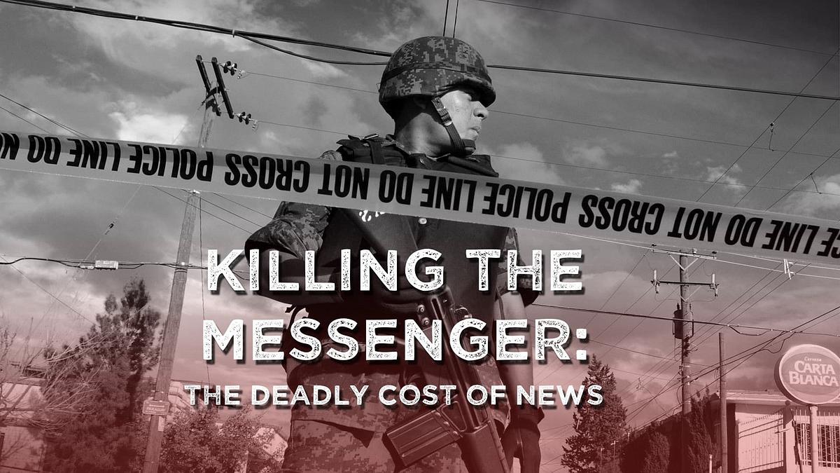 Killing the Messenger: The Deadly Cost of News
