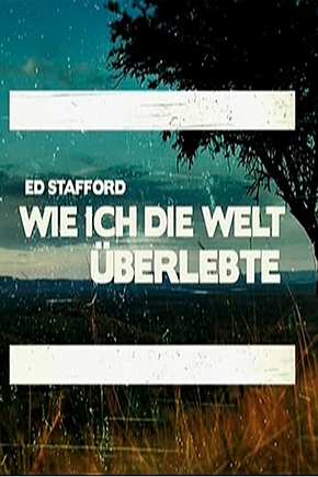 Ed Stafford: Wie ich die Welt überlebte - Foto: TMDB