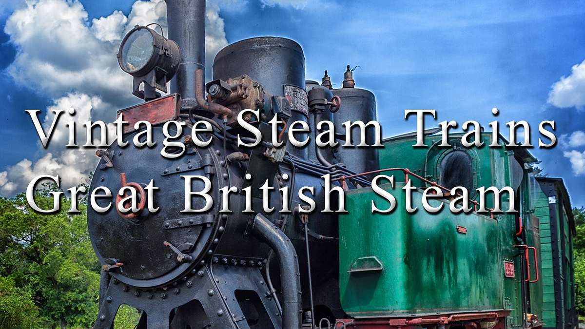 Vintage Steam Trains: Great British Steam