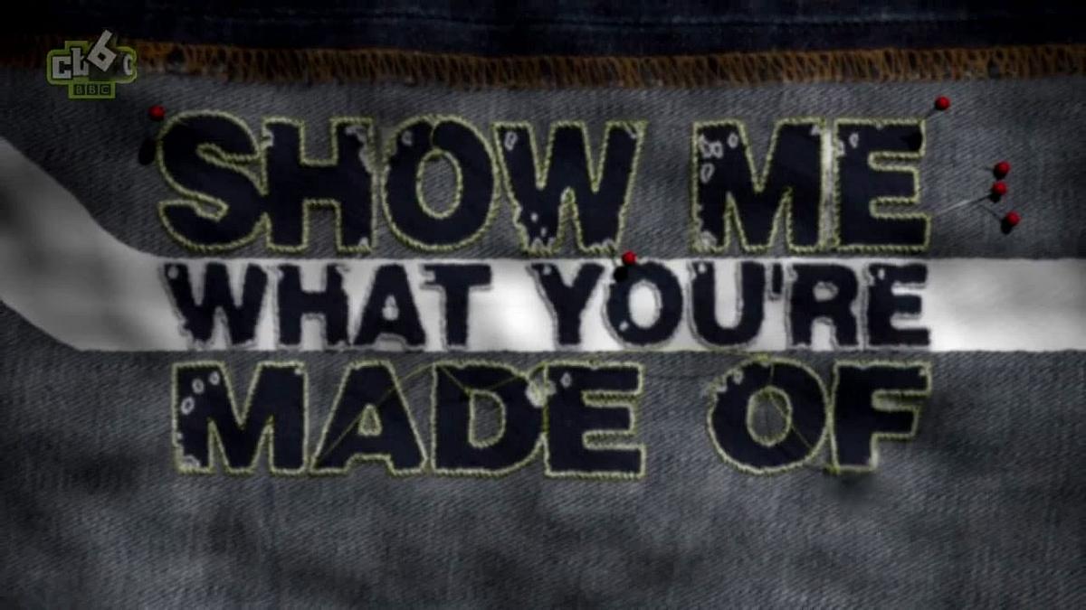 Show Me What You're Made Of