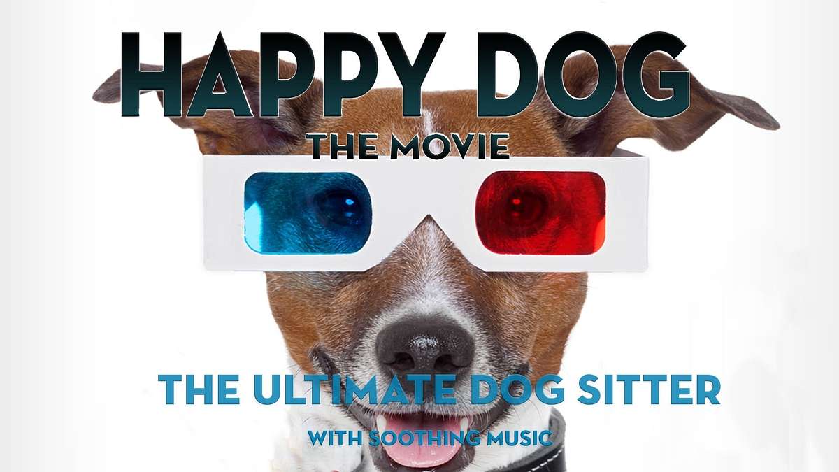 Happy Dog: The Movie - The Ultimate Dog Sitter with Soothing Music