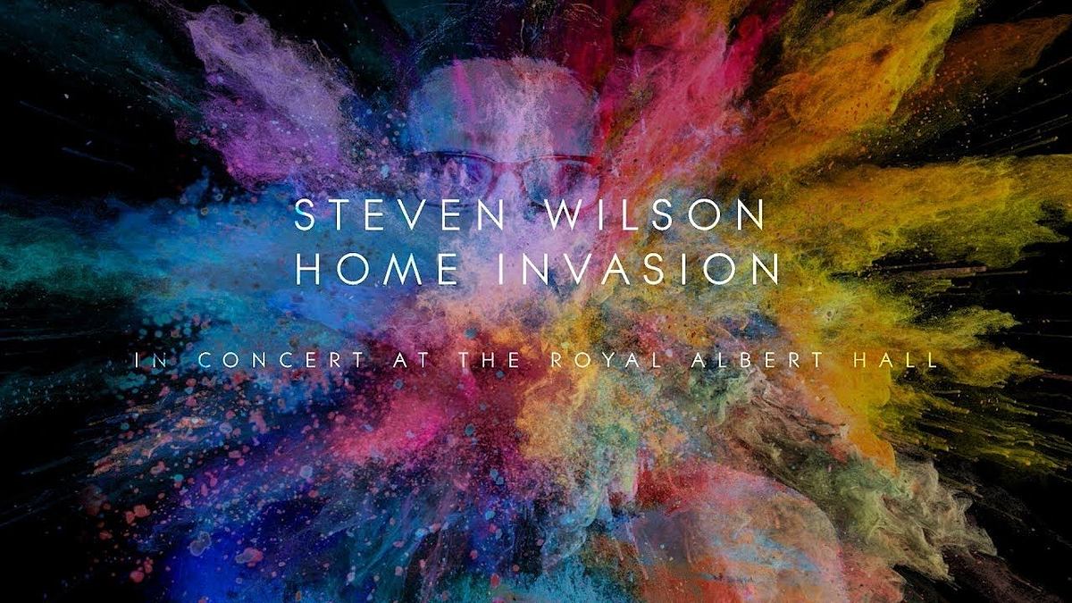 Steven Wilson: Home Invasion - In Concert at the Royal Albert Hall Steven Wilson: Home Invasion - In Concert at the Royal Albert Hall