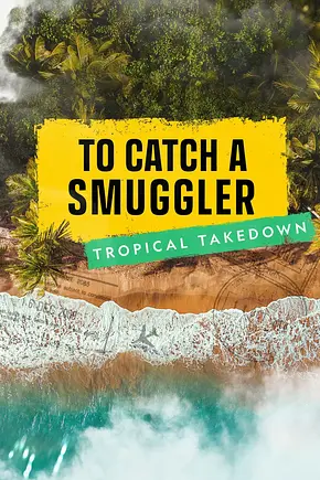 To Catch a Smuggler: Tropical Takedown - Foto: TMDB To Catch a Smuggler: Tropical Takedown - Foto: TMDB