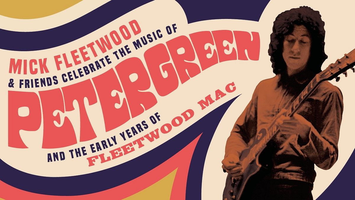Mick Fleetwood and Friends: Celebrate the Music of Peter Green and the Early Years of Fleetwood Mac Mick Fleetwood and Friends: Celebrate the Music of Peter Green and the Early Years of Fleetwood Mac