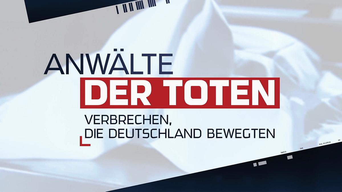 Anwälte der Toten – Verbrechen, die Deutschland bewegten Anwälte der Toten – Verbrechen, die Deutschland bewegten
